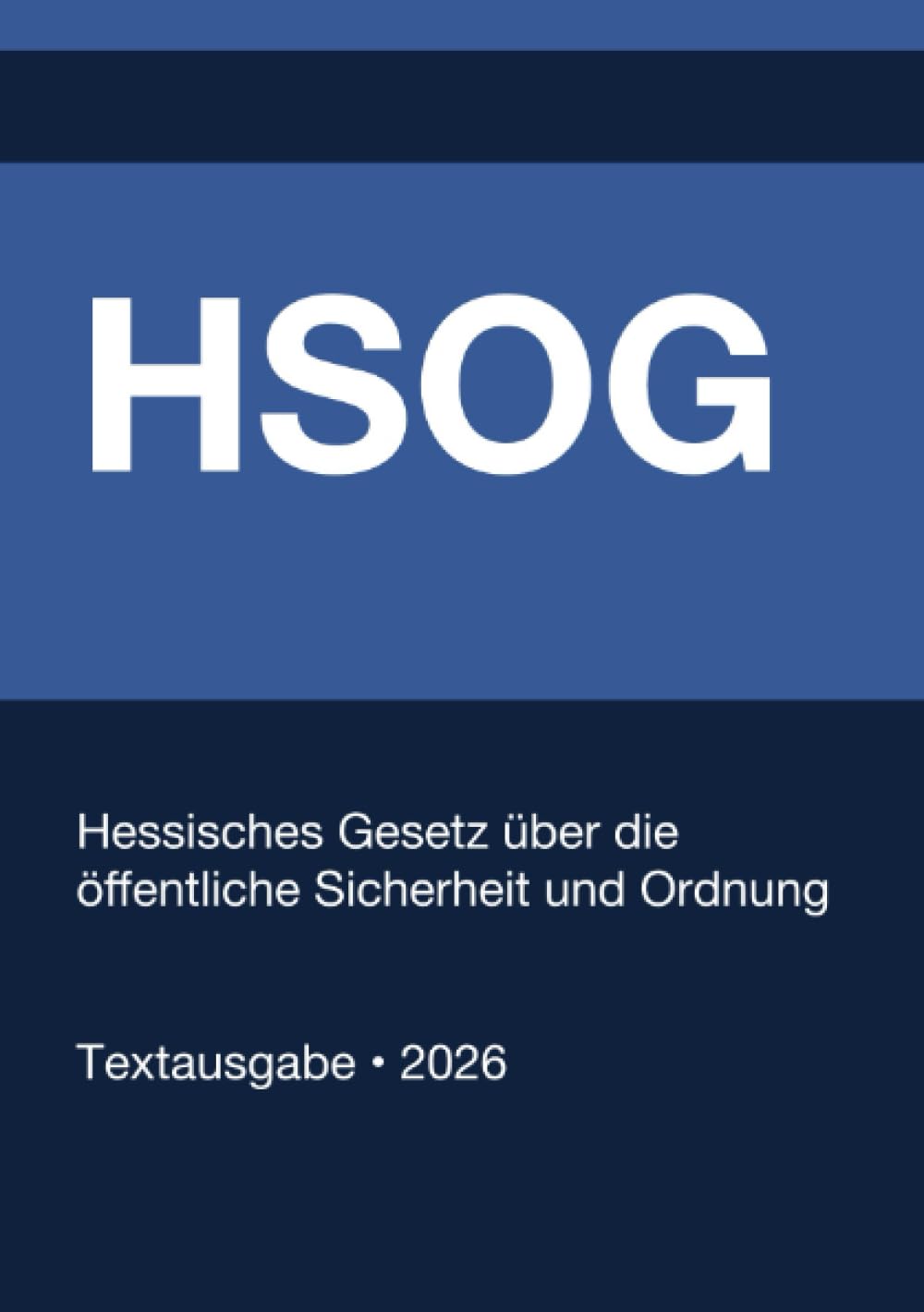 HSOG - Hessisches Gesetz über die öffentliche Sicherheit und Ordnung (Deutschland) 2026: Vollständiger Gesetzestext in aktueller Fassung • Ohne Kommentare • Systematisch gegliedert