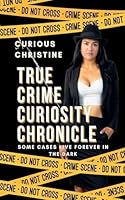 True Crime Curiosity Chronicle B0G2N22T4W Book Cover