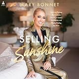 Selling Sunshine: Surviving Teenage Motherhood, Thriving in Luxury Real Estate, and Embracing My Voice