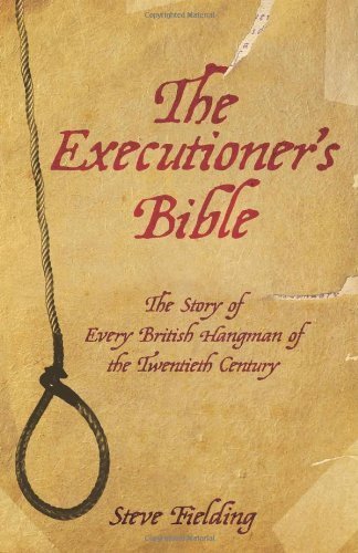 The Executioner's Bible: The Story of Every British Hangman of the Twentieth Century by Fielding, Steve (2008) Paperback