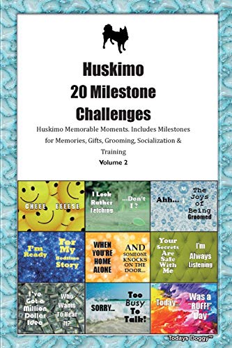 Huskimo 20 Milestone Challenges Huskimo Memorable Moments.Includes Milestones for Memories, Gifts, Grooming, Socialization & Training Volume 2