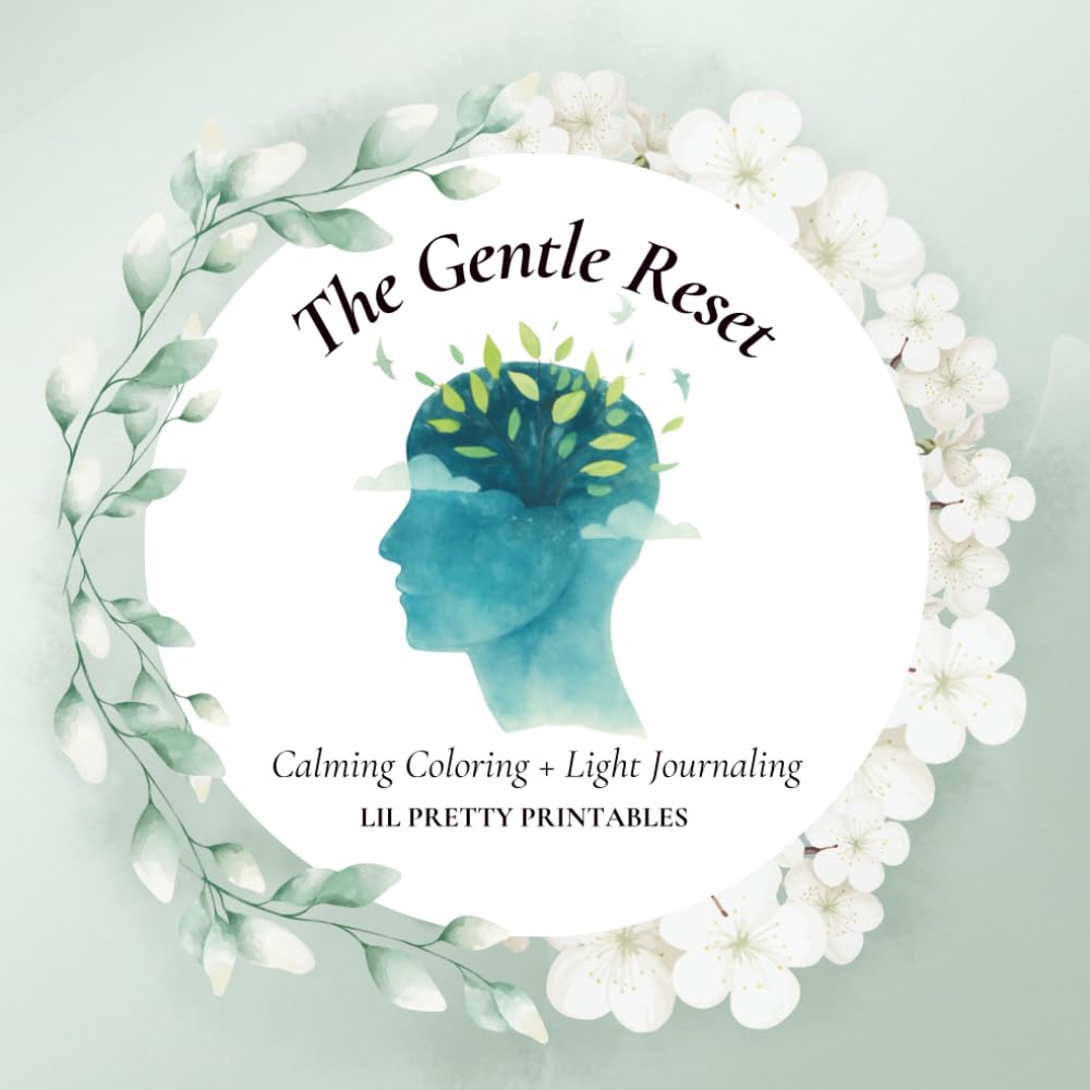 The Gentle Reset Coloring Book: Calming Coloring + Light Journaling for Stress Relief, Grounding, and Self-Care