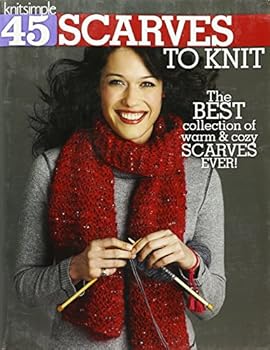 Paperback 45 Scarves to Knit: The Best Collection of Warm & Cozy Scarves Ever!-Techniques Include Cables, Lace, Fair Isle, Simple Pattern Stitches, and Felting Book