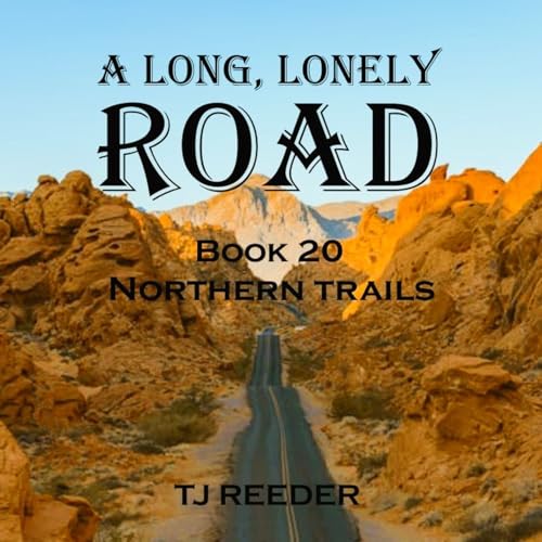A Long Lonely Road: Book 20: Northern Trails