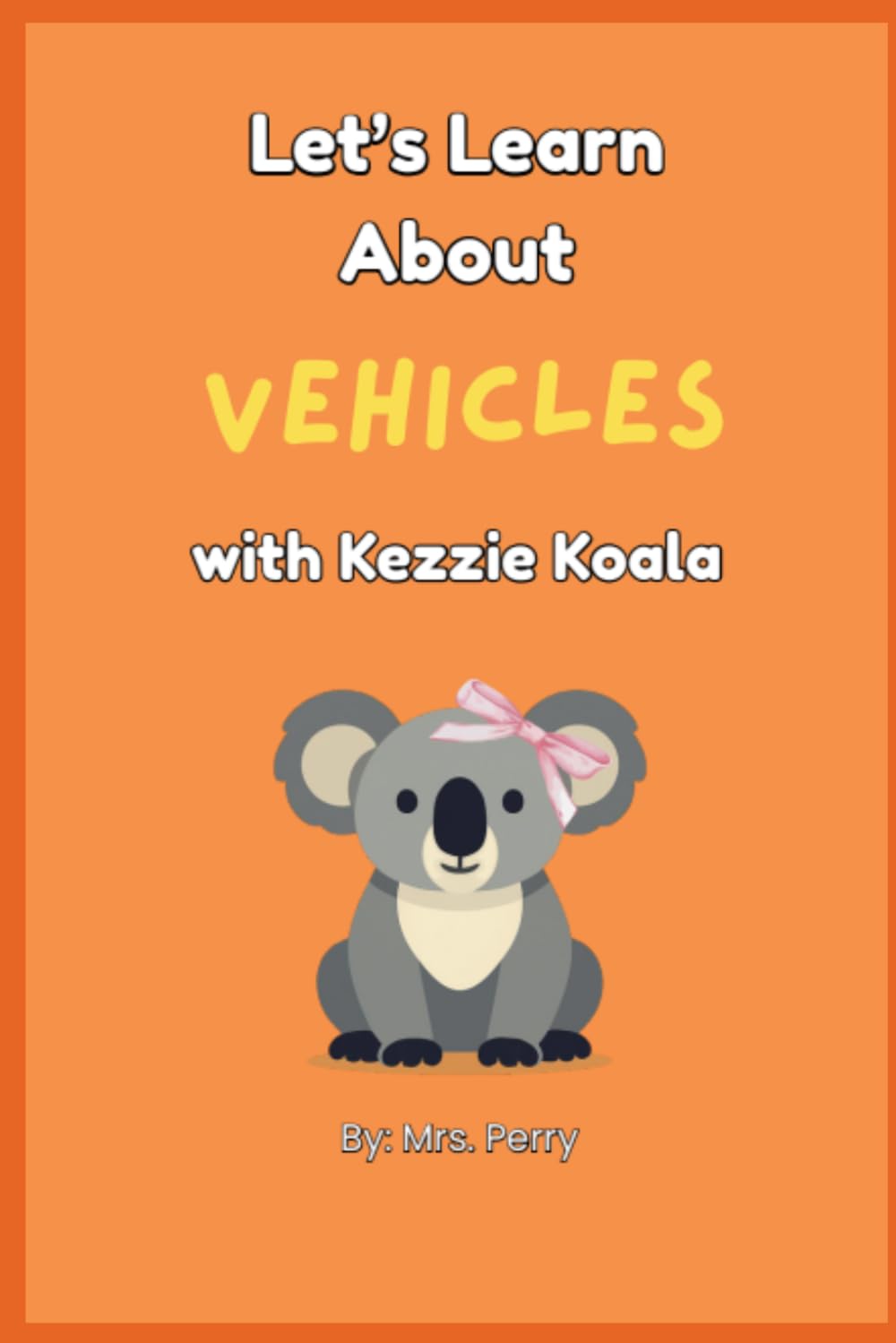 Let's Learn About Vehicles with Kezzie Koala (Learning with Kezzie Koala)