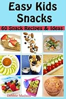 Easy Kids Snacks: 60 Snack recipes and Ideas (Family Cooking Series) (Volume 6) 1496017552 Book Cover