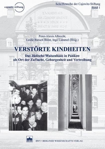 Verstörte Kindheiten: Das Jüdische Waisenhaus in Pankow als Ort der Zuflucht, Geborgenheit und Vertreibung (Schriftenreihe der Cajewitz-Stiftung)
