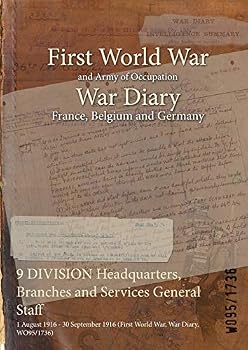 Paperback 9 DIVISION Headquarters, Branches and Services General Staff: 1 August 1916 - 30 September 1916 (First World War, War Diary, WO95/1736) Book