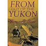 From Out of the Yukon: A Backcountry Adventure Hunting Big-Game in the Northern Wilderness
