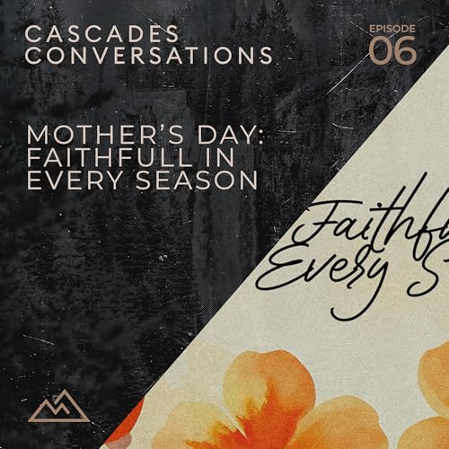 May 10th: Mothers Day - Faithful In Every Season
