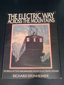 Hardcover The Electric Way Across The Mountains: Stories Of The Milwaukee Road Electrification Book