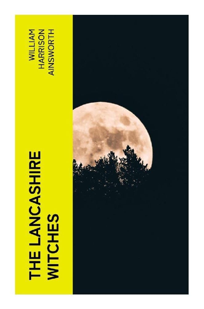 The Lancashire Witches: A Gothic Historical Romance of Pendle Forest, Jacobean Witch Trials, Folklore, and Fear