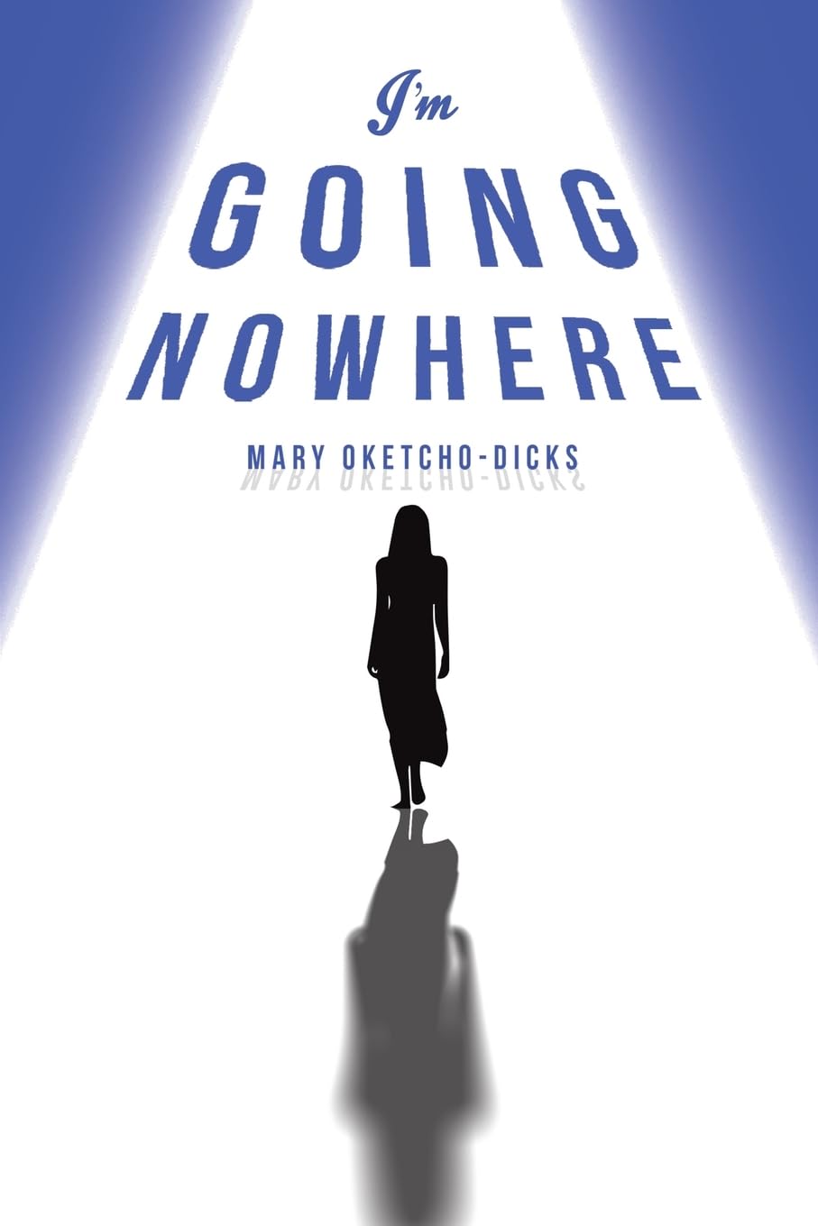 I'm Going Nowhere by Mary Oketcho-Dicks (Paperback Book)
