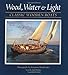 Wood, Water, and Light: Classic Wooden Boats