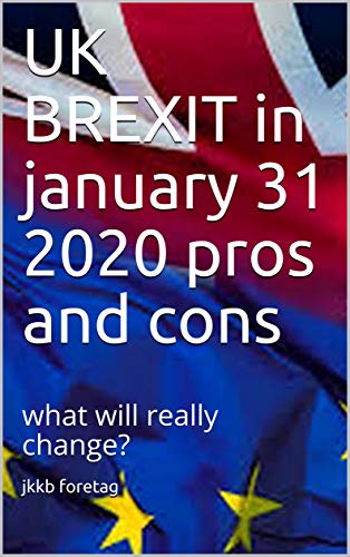 UK BREXIT in january 31 2020 pros and cons: what will really change