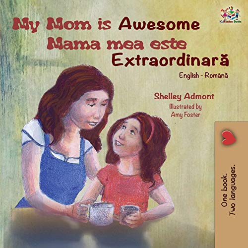 My Mom is Awesome (English Romanian Bilingual Book) (English Romanian Bilingual Collection) (Romanian Edition)