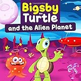  Bigsby the Turtle and the Alien Planet (Bigsby the Turtle Adventures, Band 1)