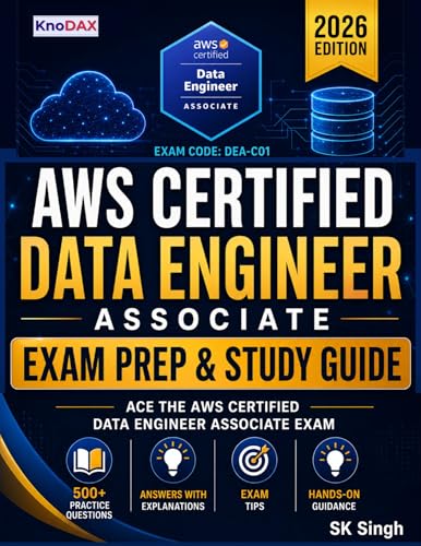 AWS Certified Data Engineer – Associate Exam Prep and Study Guide: 500+ Practice Questions & Answer Explanations | Hands-On Labs | Exam Tips | Comprehensive Coverage of All Exam Domains