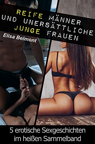 Reife Männer und unersättliche junge Frauen: 5 erotische Geschichten im heißen Sammelband (2) (Kurzgeschichtensammlungen) (German Edition)