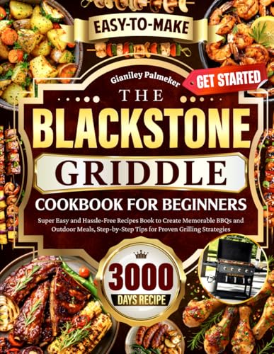 The Blackstone Griddle Cookbook for Beginners: Super Easy and Hassle-Free
