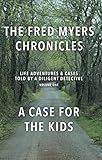 Fred Myers Chronicles : Life Adventures and Real Cases Told by a Diligent Detective