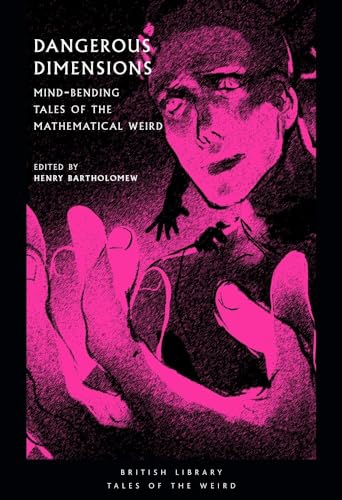 Dangerous Dimensions: Mind-Bending Tales Of The Mathematical Weird (British Library Tales Of The Weird): 20