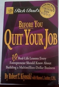 Rich Dad's Before You Quit Your Job: 10 Real-Life Lessons Every Entrepreneur Should Know About Building a Multimillion-Dollar Business (Rich Dad's (Paperback))