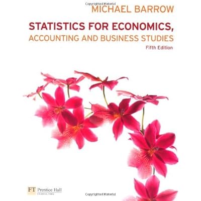 By Mr Michael Barrow Statistics for Economics, Accounting and Business Studies with MyMathLab Global Student Access Card