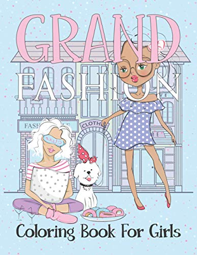 Grand Fashion Coloring Book For Girls: This fashion coloring book for girls 8-12 and all ages, Fun and Stylish clothes illustrations for Women