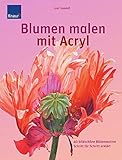  Blumen malen mit Acryl: 40 bildschöne Blütenmotive