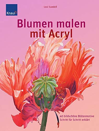 Preisvergleich Produktbild Blumen malen mit Acryl: 40 bildschöne Blütenmotive
