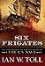 Six Frigates: The Epic History of the Founding of the U.S. Navy