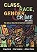 Class, Race, Gender, and Crime: The Social Realities of Justice in America
