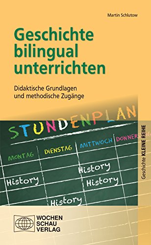 Geschichte bilingual unterrichten: Didaktische Grundlagen und methodische Zugänge (Kleine Reihe