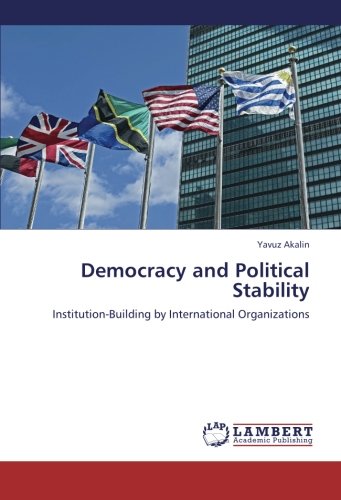 Democracy and Political Stability: Institution-Building by International Organizations