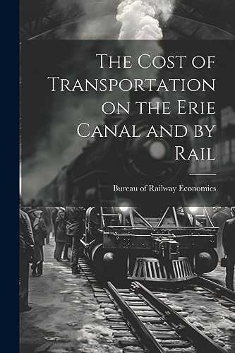 The Cost of Transportation on the Erie Canal and by Rail