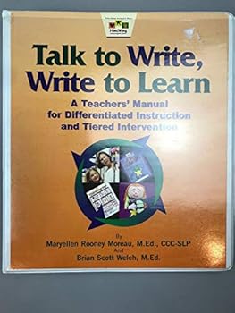Talk to Write, Write to Learn: A Teachers' Manual for Differentiated Instruction and Tiered Instruction