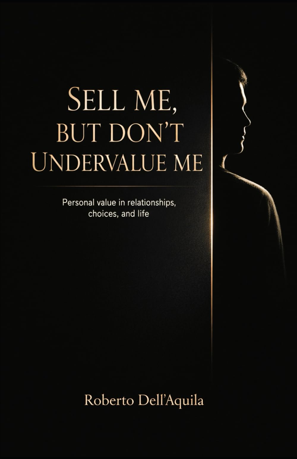 SELL ME, BUT DON’T UNDERVALUE ME: Personal value in relationships, choices, and life