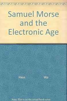 Samuel Morse and the Electronic Age