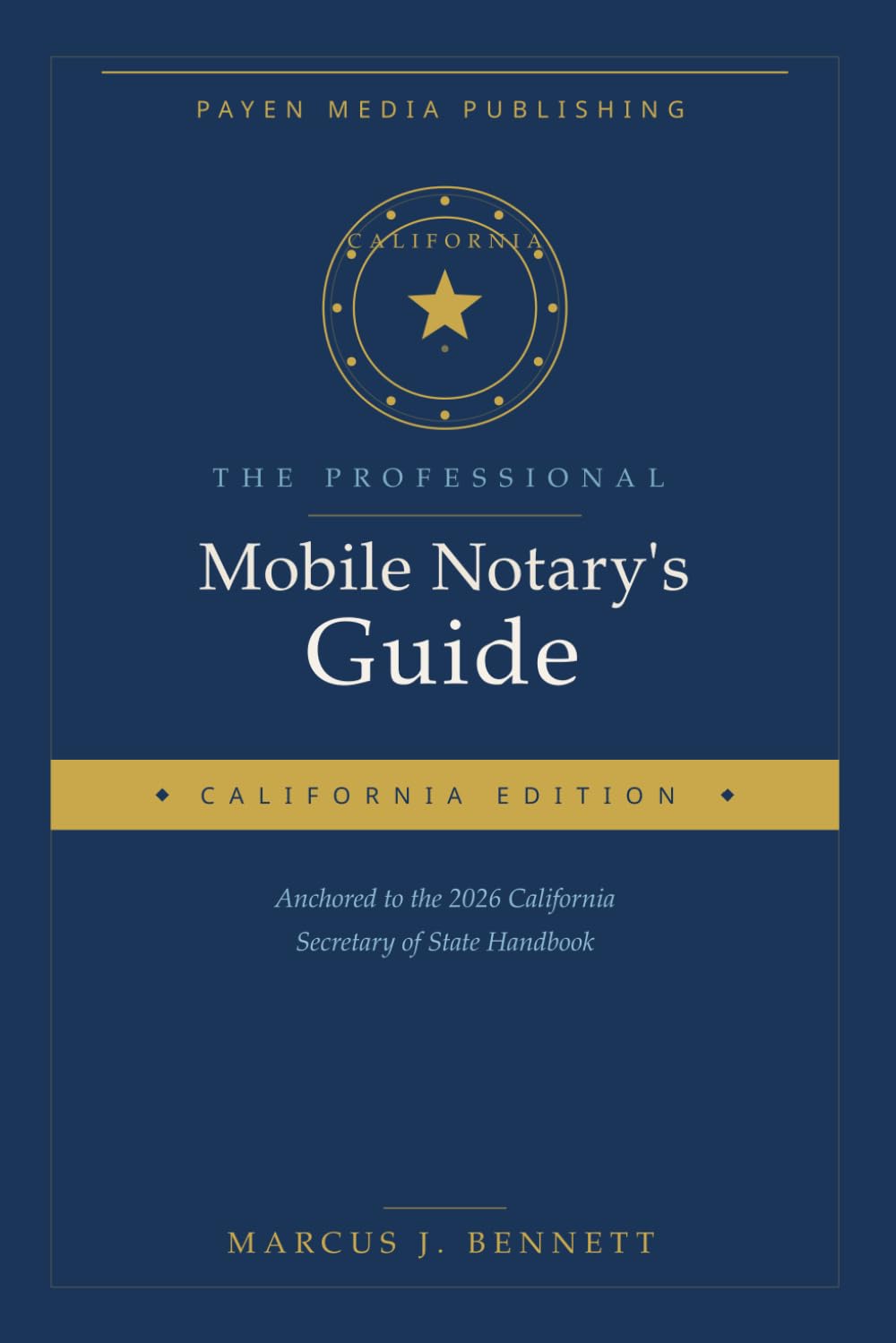 The Professional Mobile Notary's Guide: California Edition — Build a High-Income Practice Anchored to the 2026 Secretary of State Handbook