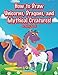 How to Draw Unicorns, Dragons, and Mythical Creatures! Activity Book