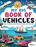 my big book of vehicles: fun coloring adventures on land, air, and sea | coloring book for toddlers and preschool kids
