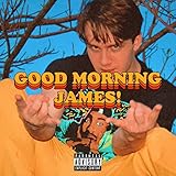 Good Morning James! [Explicit]