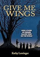 Algopix Similar Product 7 - Give Me Wings How a Choir of Slaves