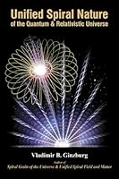 Unified Spiral Nature of the Quantum & Relativistic Universe 0967143225 Book Cover