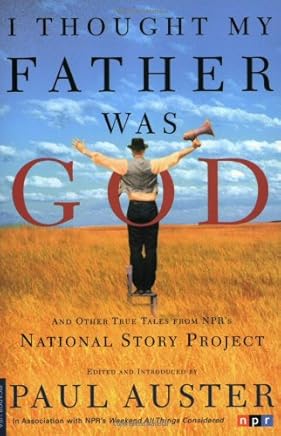 I Thought My Father Was God: And Other True Tales from Npr's National Story Project