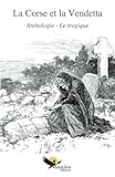  La Corse et la Vendetta: Anthologie - Le tragique