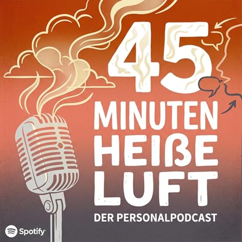 45 Minuten hei&szlig;e Luft - Der Personalpodcast cover art