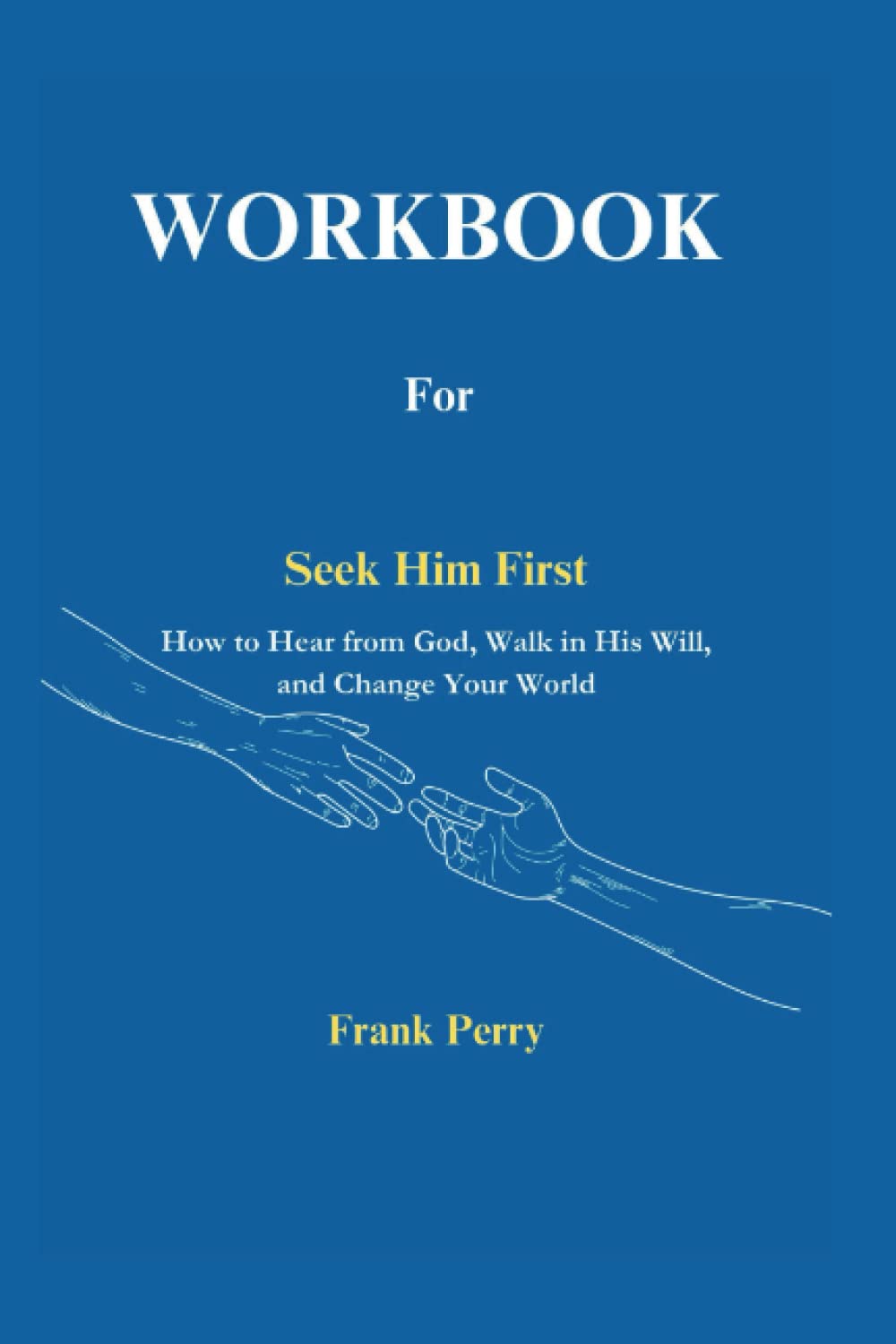 WORKBOOK for Seek Him First: A companion guide to Jennifer Hayes Yates' Book: How to Hear from God, Walk in His Will, and Change Your World