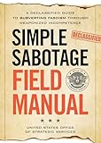 Simple Sabotage Field Manual: A Declassified CIA Guide to Subverting Fascism through Weaponized Incompetence